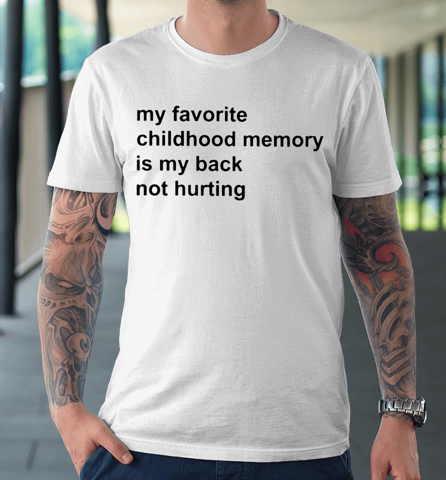 Elon Musk My Favorite Childhood Memory Is My Back Not Hurting Premium T-Shirt