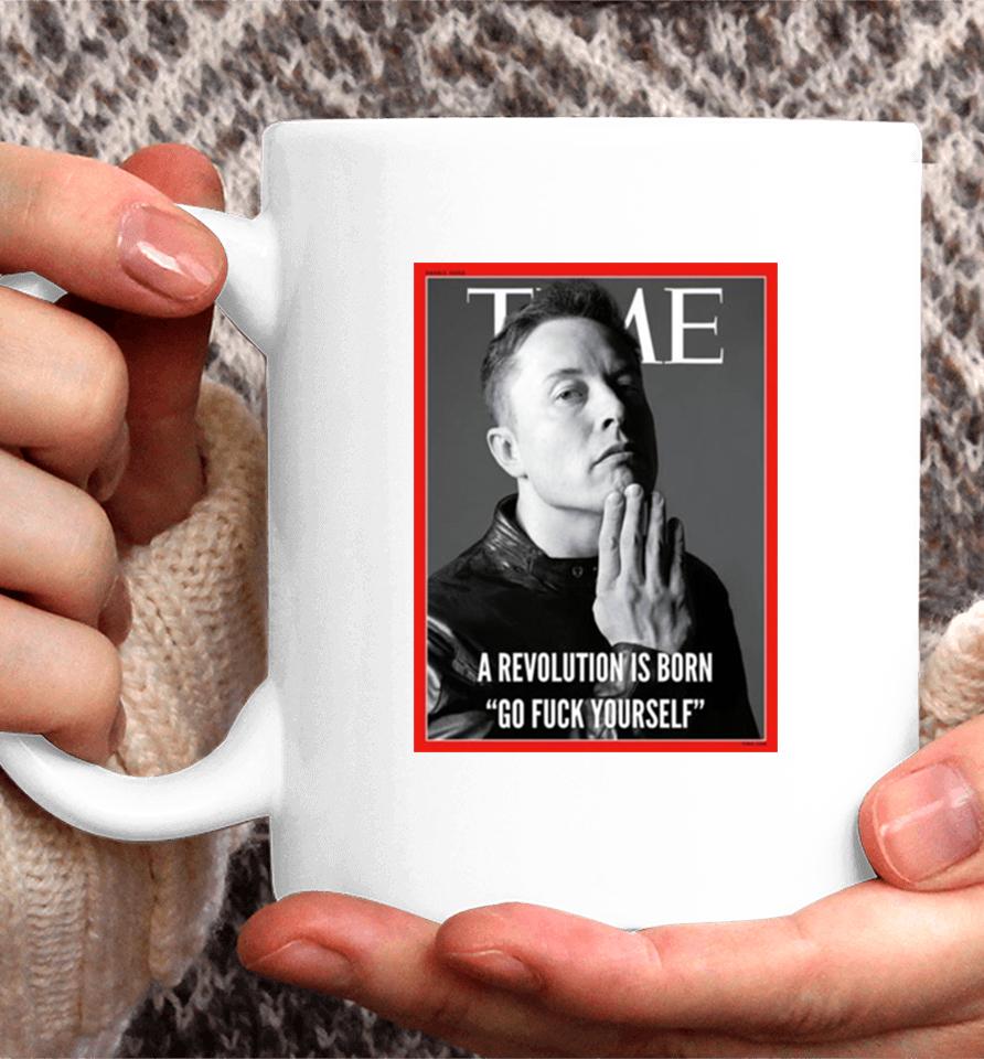 Elon Musk The Time A Revolution Is Born Go Fuck Yourself Coffee Mug