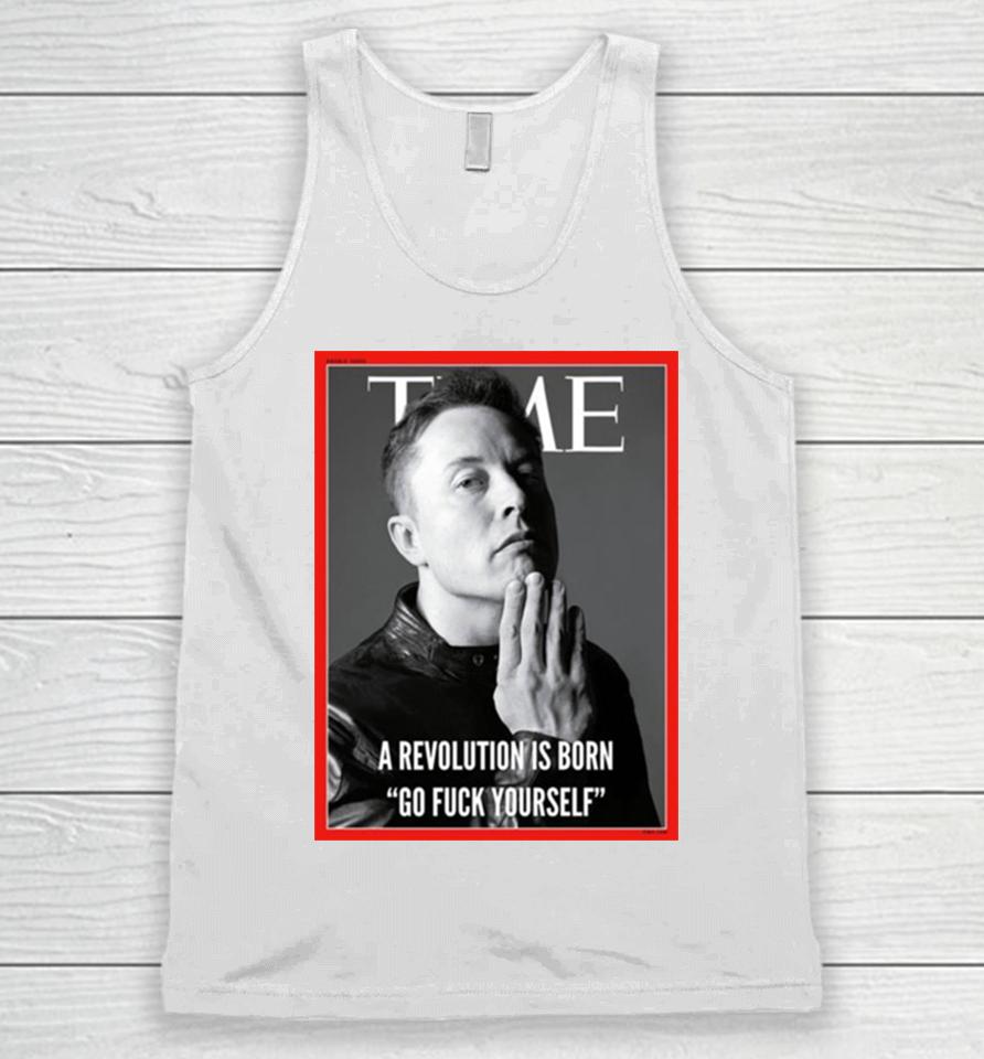 Elon Musk The Time A Revolution Is Born Go Fuck Yourself Unisex Tank Top