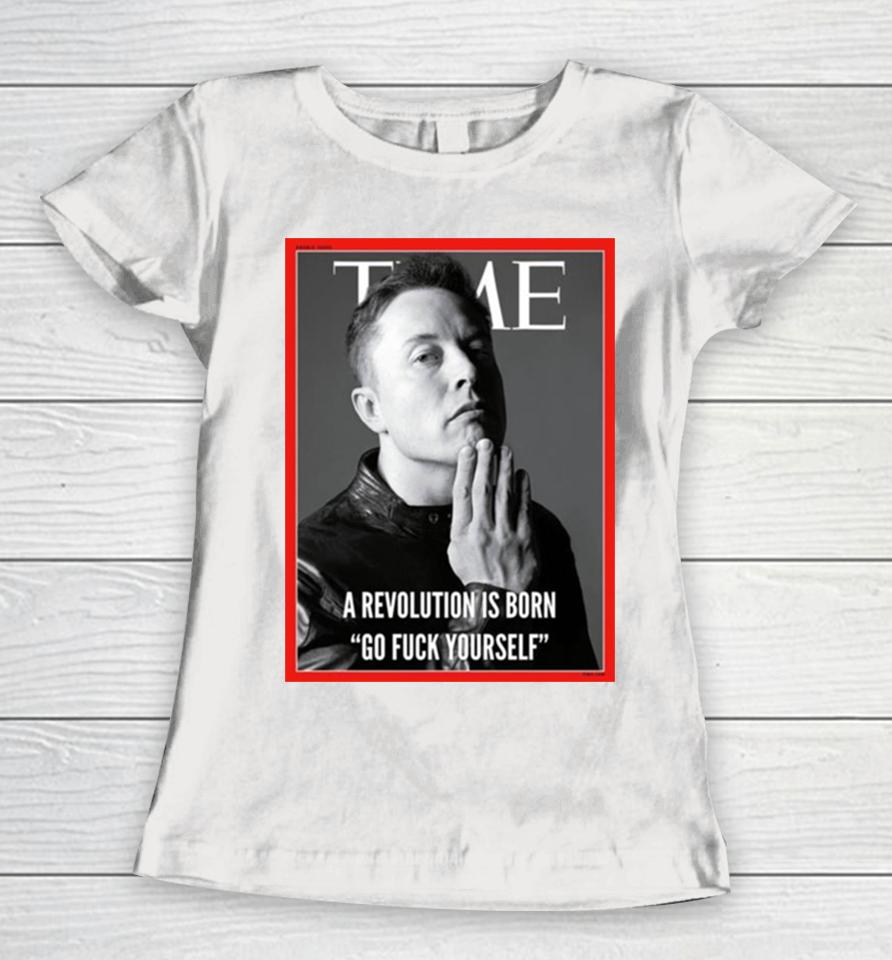 Elon Musk The Time A Revolution Is Born Go Fuck Yourself Women T-Shirt