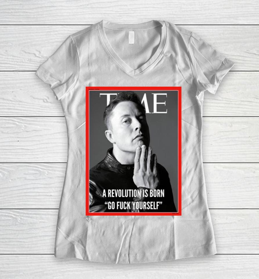 Elon Musk The Time A Revolution Is Born Go Fuck Yourself Women V-Neck T-Shirt