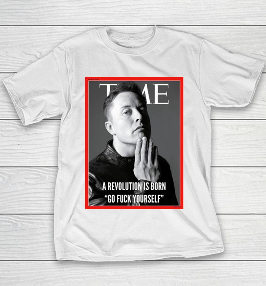 Elon Musk The Time A Revolution Is Born Go Fuck Yourself Youth T-Shirt