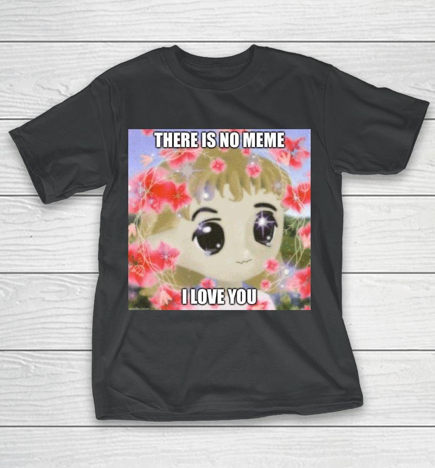 Elon Musk There Is No Meme I Love You T-Shirt