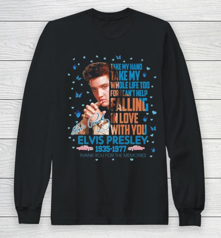 Elvis Presley 1935 1977 Thank You For The Memories Take My Hand Take My Whole Life Too Signature Long Sleeve T-Shirt