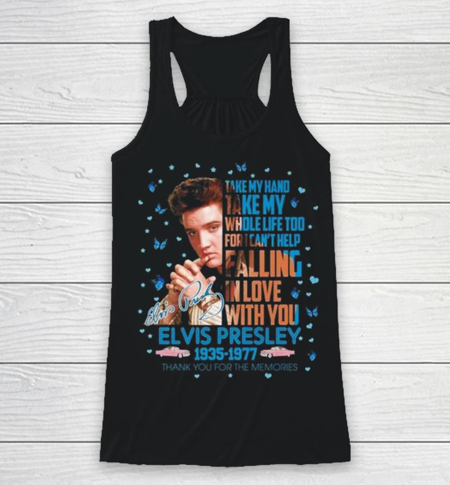 Elvis Presley 1935 1977 Thank You For The Memories Take My Hand Take My Whole Life Too Signature Racerback Tank