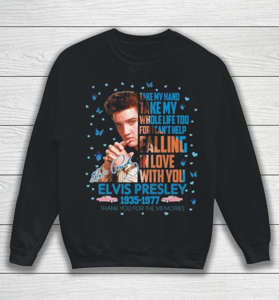 Elvis Presley 1935 1977 Thank You For The Memories Take My Hand Take My Whole Life Too Signature Sweatshirt