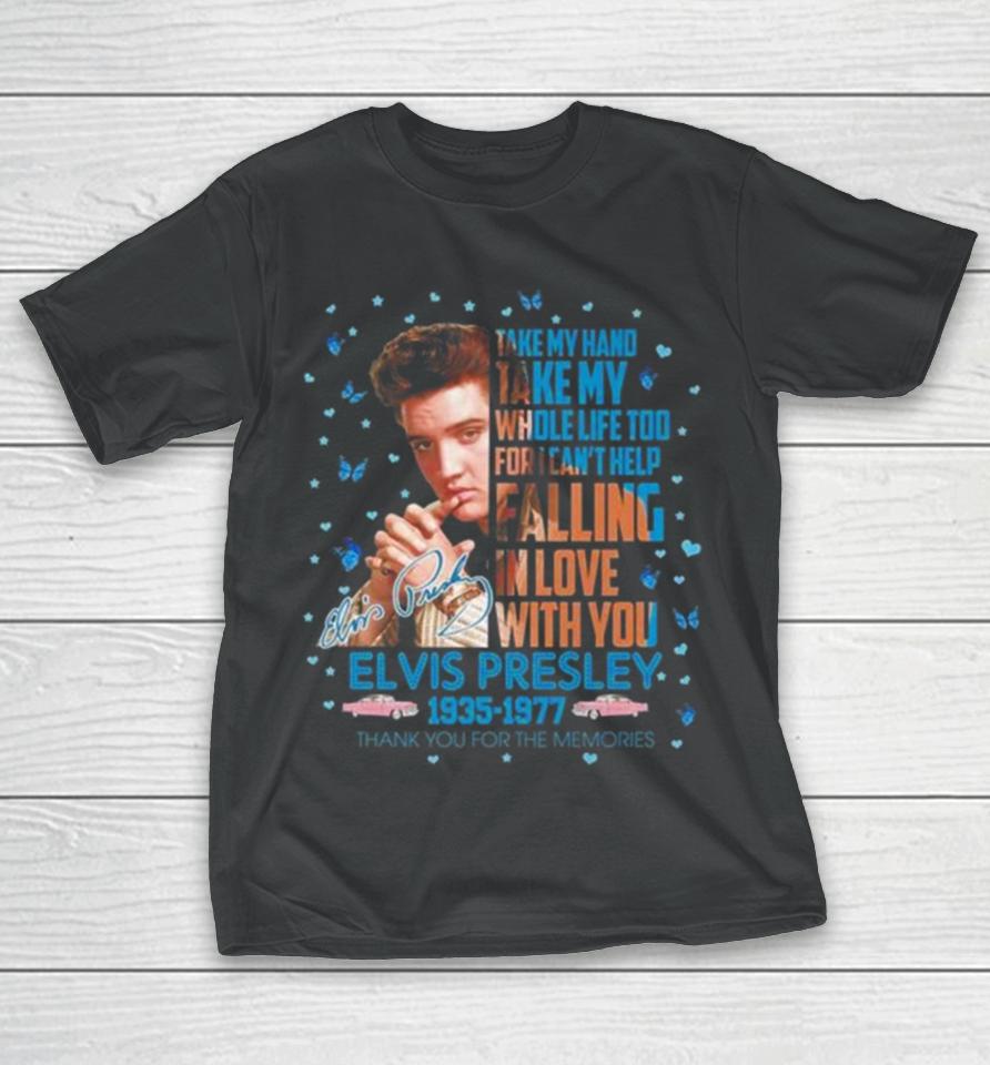 Elvis Presley 1935 1977 Thank You For The Memories Take My Hand Take My Whole Life Too Signature T-Shirt