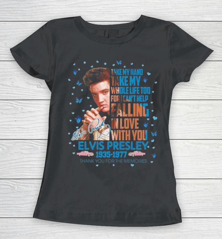 Elvis Presley 1935 1977 Thank You For The Memories Take My Hand Take My Whole Life Too Signature Women T-Shirt