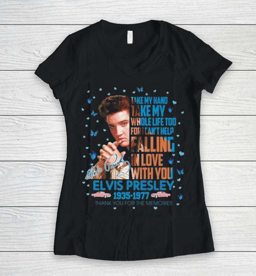 Elvis Presley 1935 1977 Thank You For The Memories Take My Hand Take My Whole Life Too Signature Women V-Neck T-Shirt