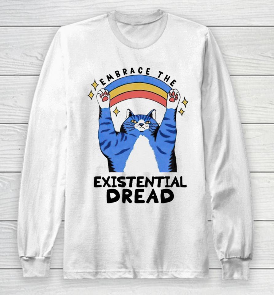Embrace The Existential Dread Cat Long Sleeve T-Shirt
