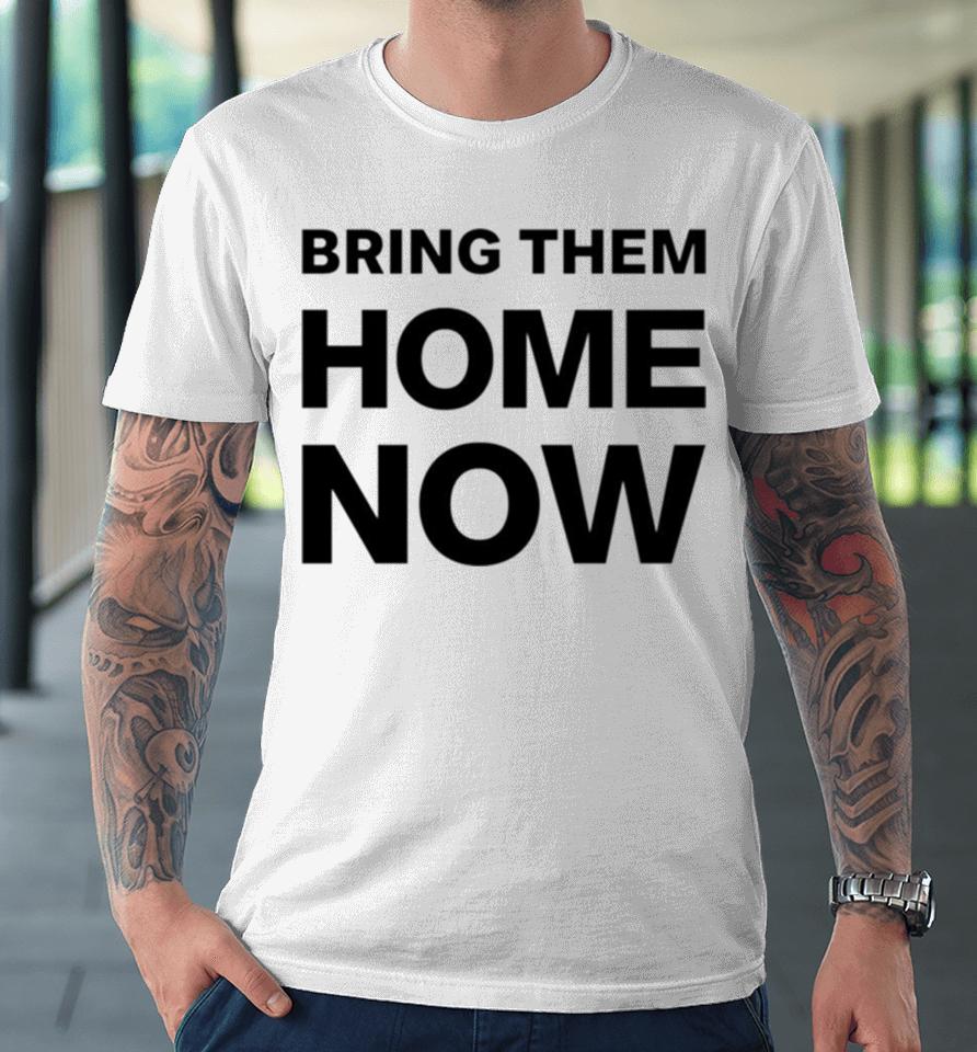 Emmanuel Macron Bring Them Home Now Premium T-Shirt