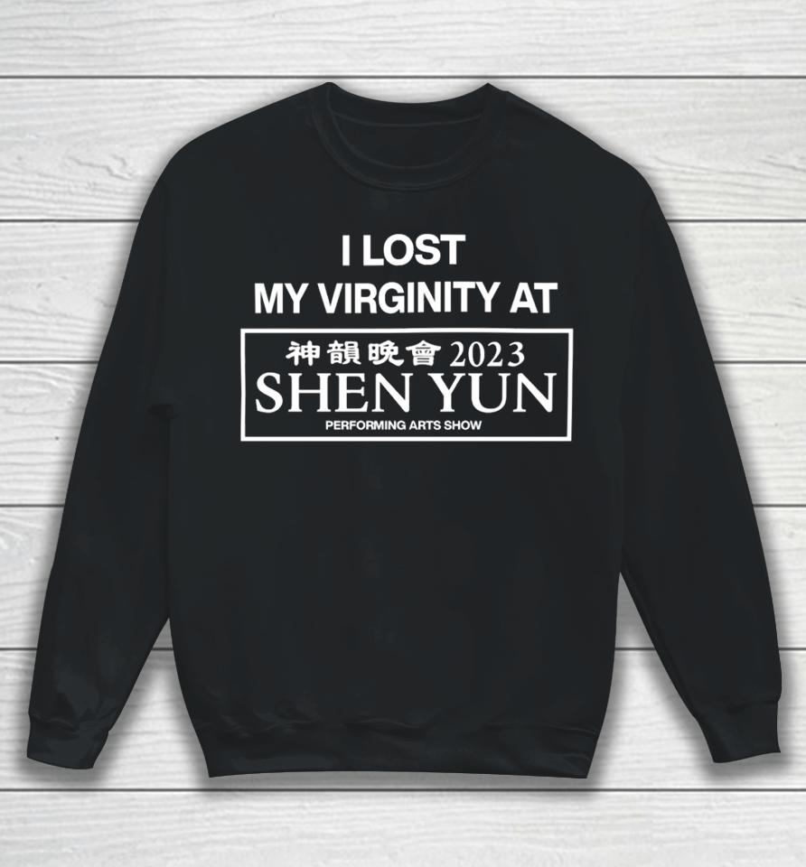 Emo Faggot I Lost My Virginity At Shen Yun Performing Arts Show 2023 Sweatshirt