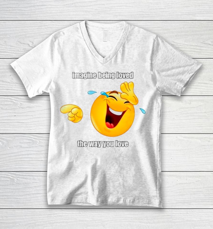 Emoji Imagine Being Loved The Way You Love Unisex V-Neck T-Shirt