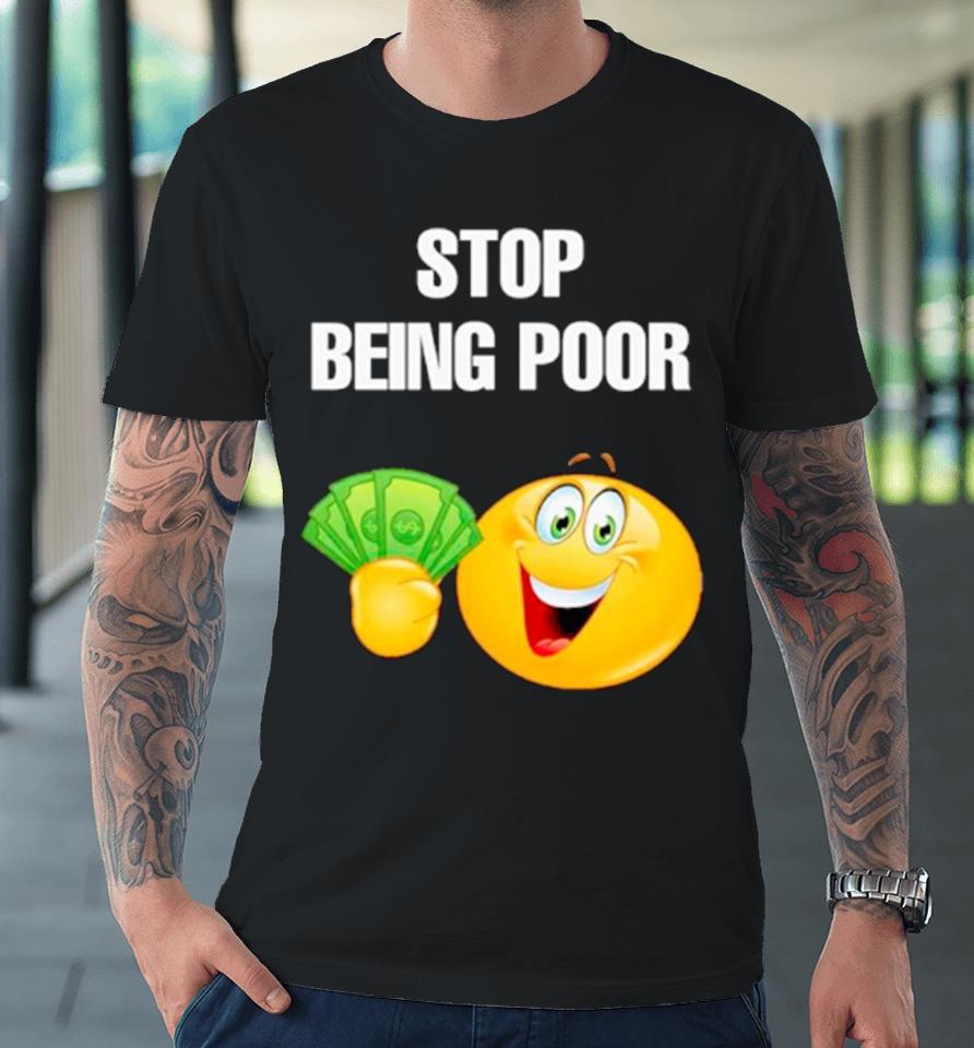 Emoji Stop Being Poor Premium T-Shirt