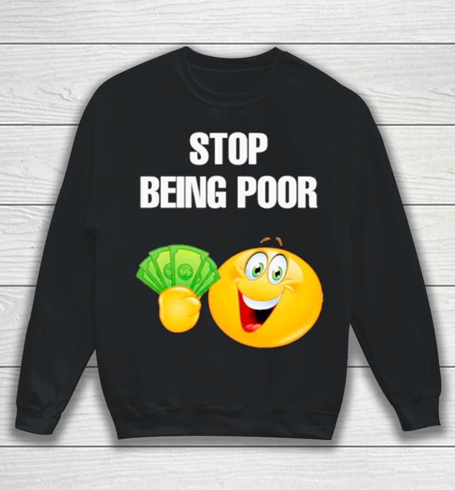 Emoji Stop Being Poor Sweatshirt