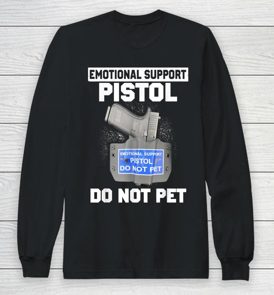 Emotional Support Pistol Do Not Pet Long Sleeve T-Shirt
