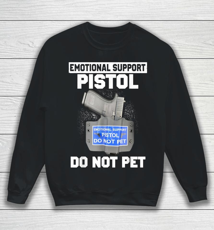 Emotional Support Pistol Do Not Pet Sweatshirt