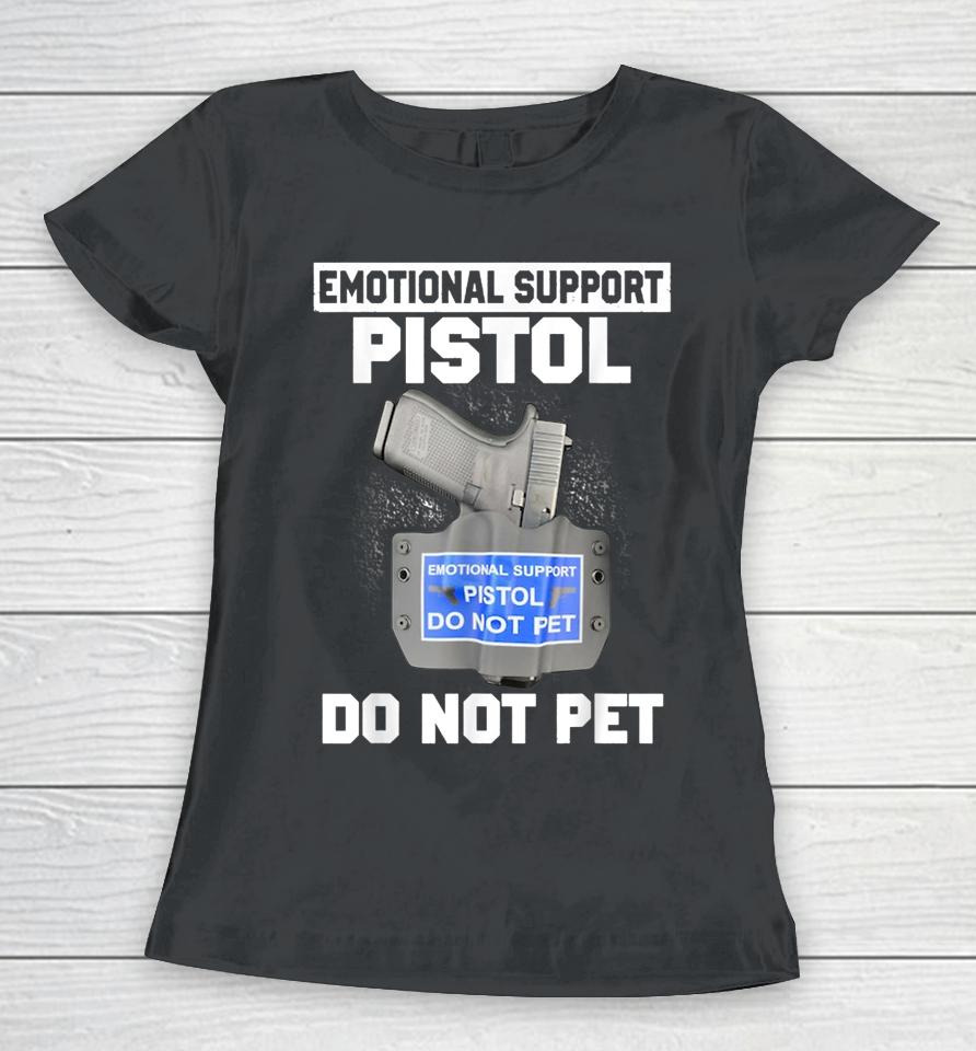 Emotional Support Pistol Do Not Pet Women T-Shirt