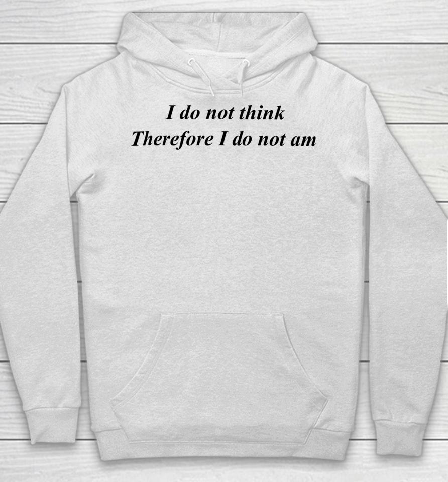 Emotionalclub I Do Not Think Therefore I Do Not Am Hoodie