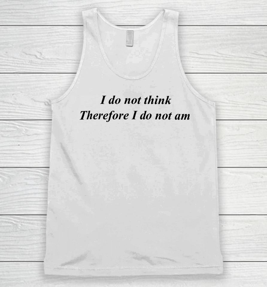 Emotionalclub I Do Not Think Therefore I Do Not Am Unisex Tank Top