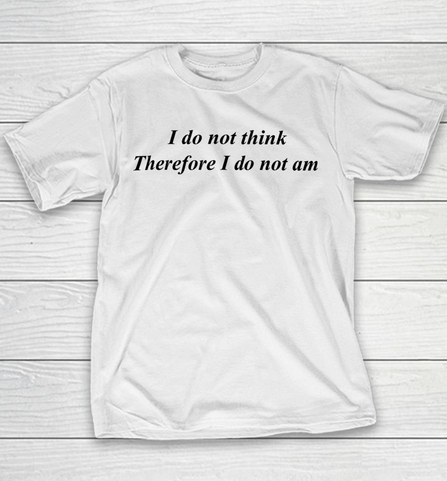 Emotionalclub I Do Not Think Therefore I Do Not Am Youth T-Shirt