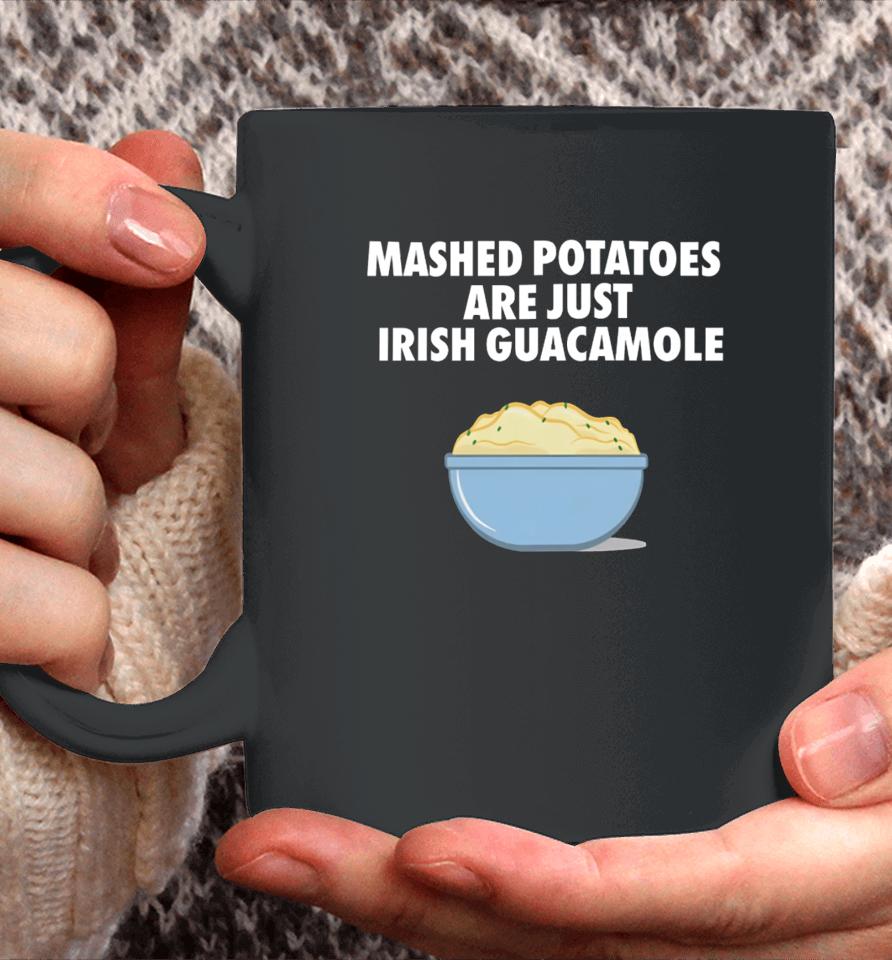 Emotionalclub Mashed Potatoes Are Just Irish Guacamole Coffee Mug