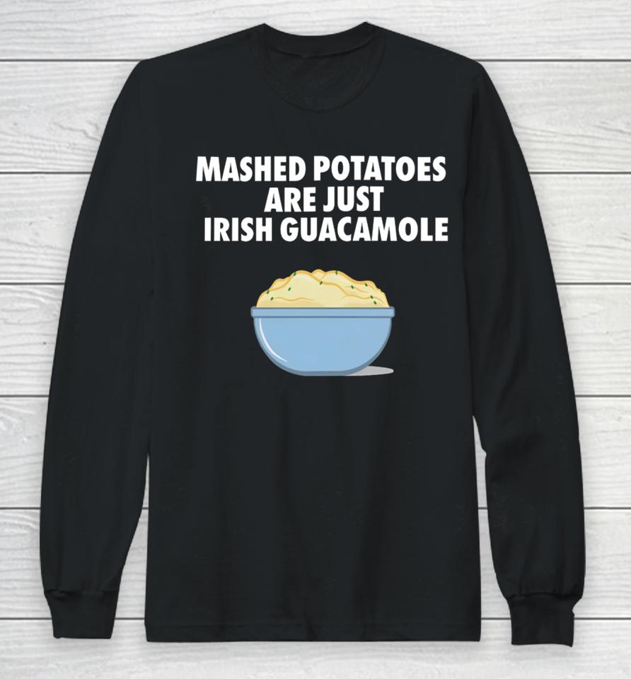 Emotionalclub Mashed Potatoes Are Just Irish Guacamole Long Sleeve T-Shirt