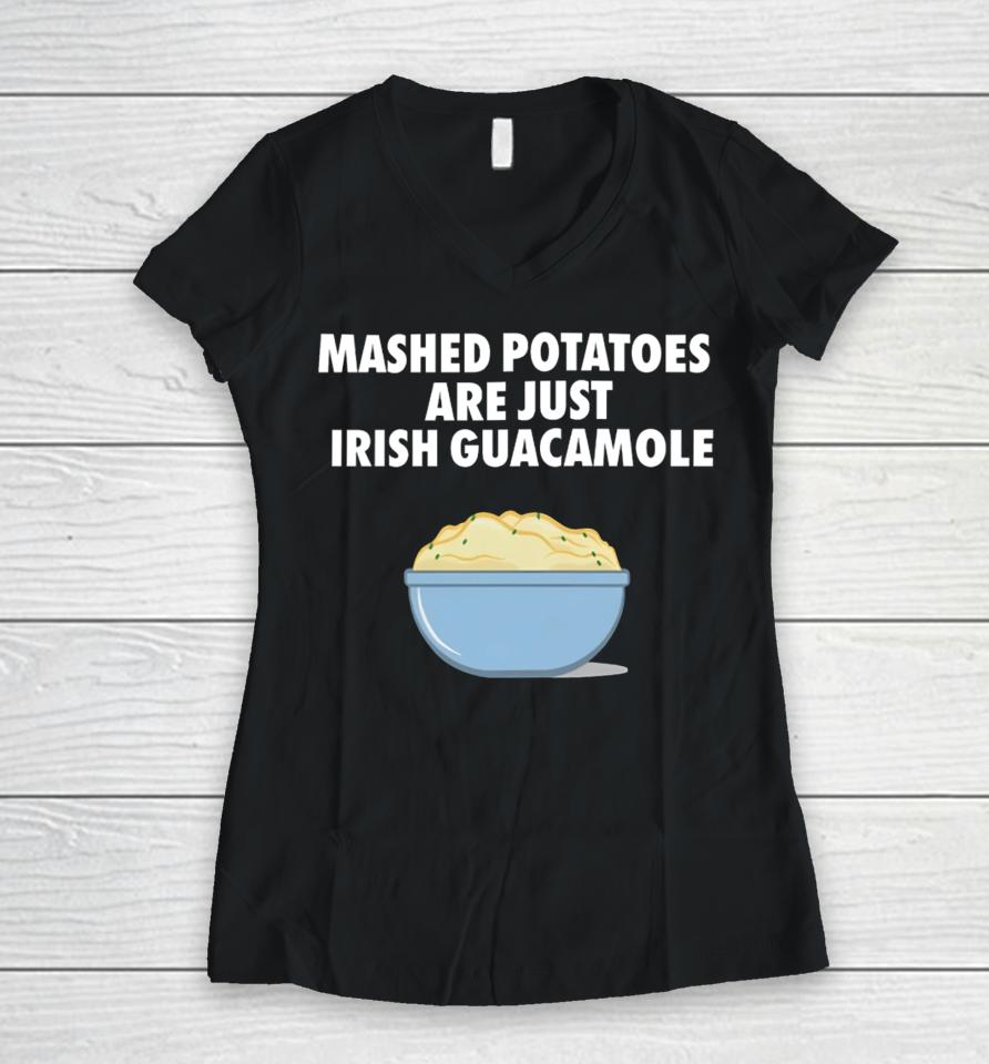 Emotionalclub Mashed Potatoes Are Just Irish Guacamole Women V-Neck T-Shirt