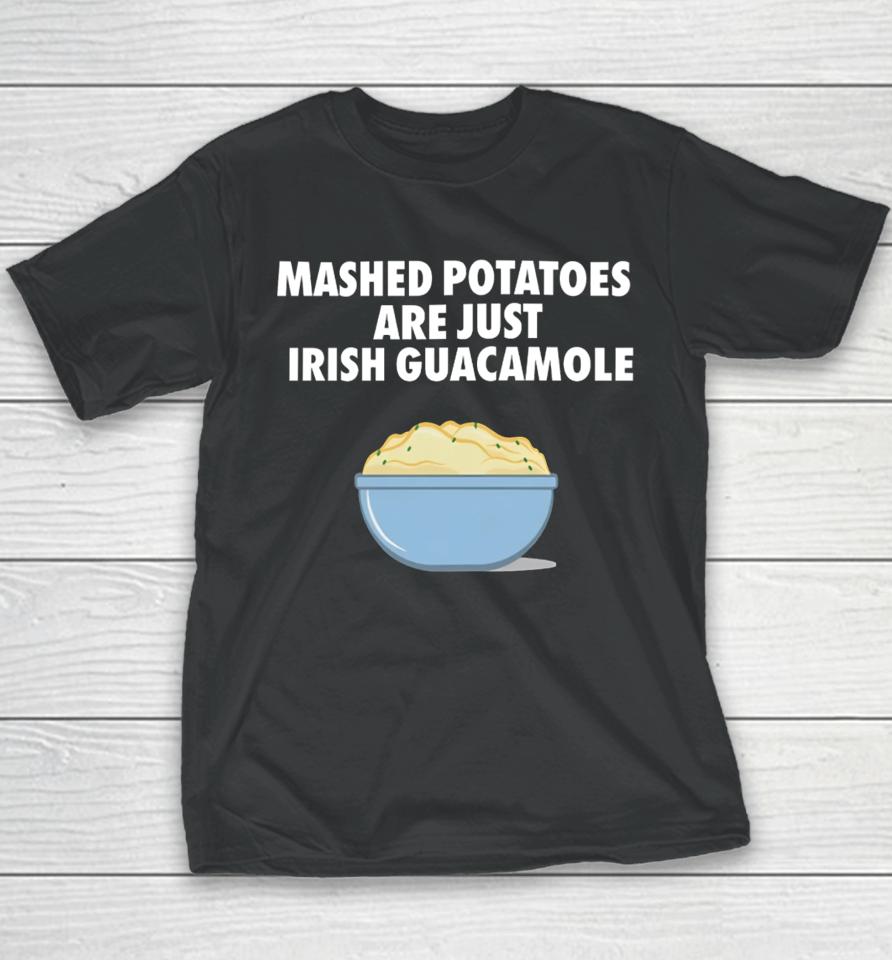 Emotionalclub Mashed Potatoes Are Just Irish Guacamole Youth T-Shirt
