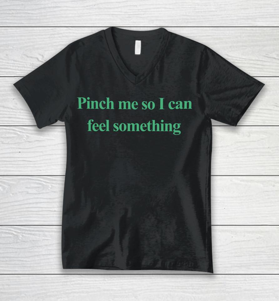 Emotionalclub Merch Pinch Me So I Can Feel Something Unisex V-Neck T-Shirt