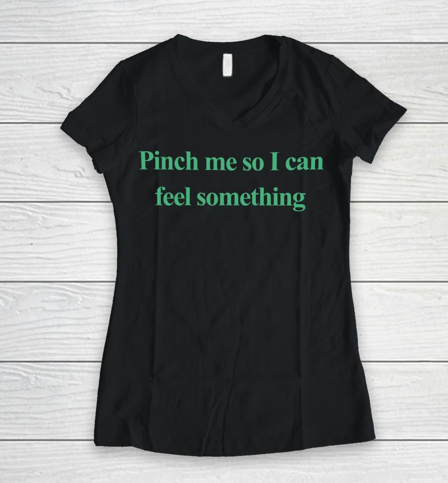 Emotionalclub Merch Pinch Me So I Can Feel Something Women V-Neck T-Shirt