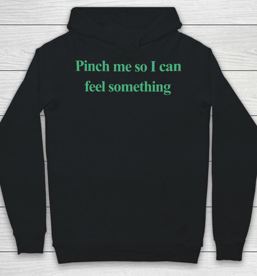 Emotionalclub Store Pinch Me So I Can Feel Something Hoodie