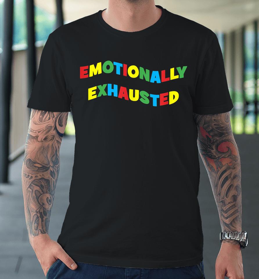 Emotionally Exhausted Colorful Letters Art Premium T-Shirt