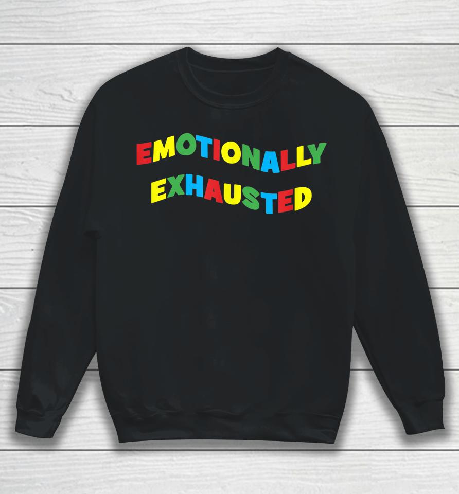 Emotionally Exhausted Colorful Letters Art Sweatshirt