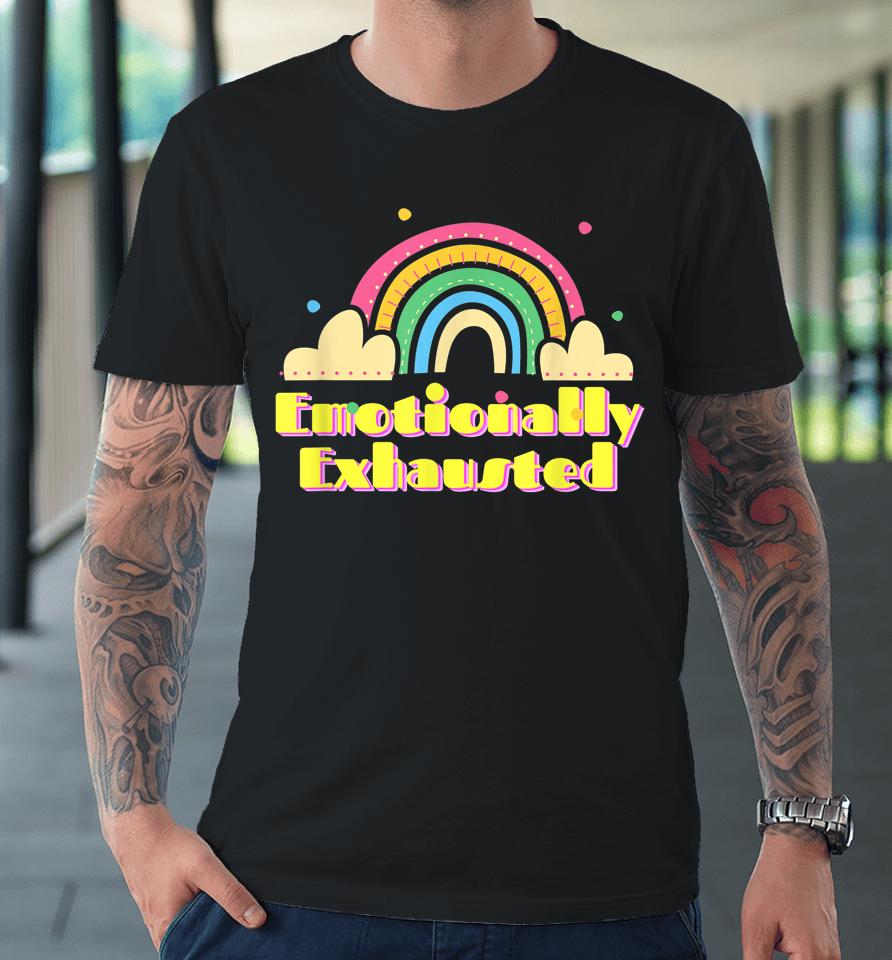 Emotionally Exhausted Colorful Vintage Rainbow Tired Old Premium T-Shirt