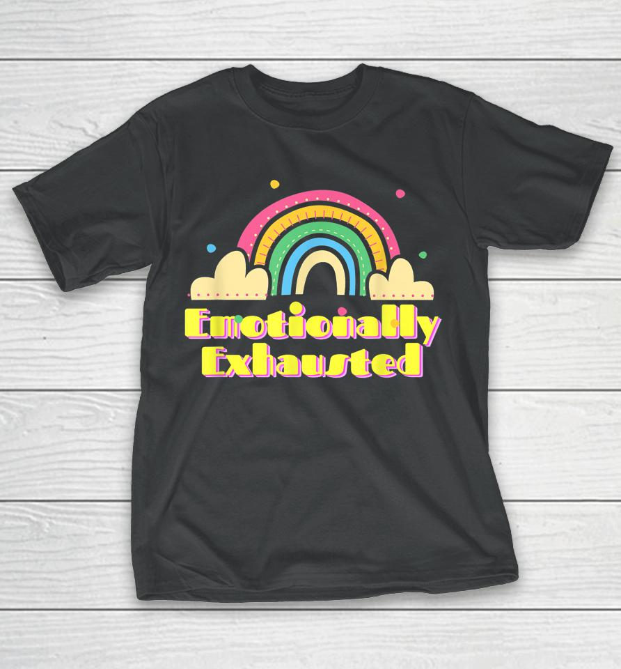 Emotionally Exhausted Colorful Vintage Rainbow Tired Old T-Shirt