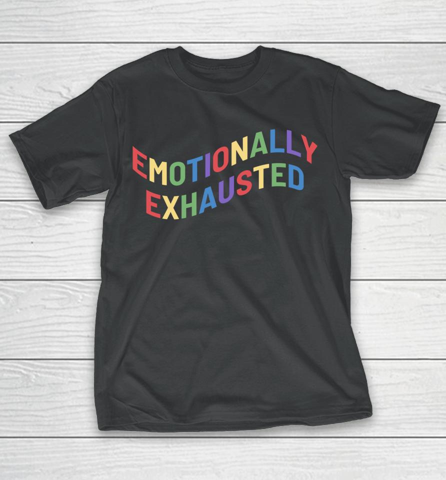 Emotionally Exhausted T-Shirt