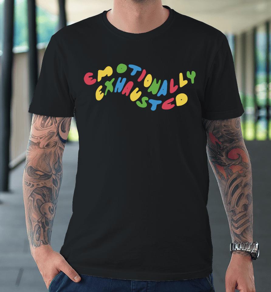 Emotionally Exhausted Premium T-Shirt