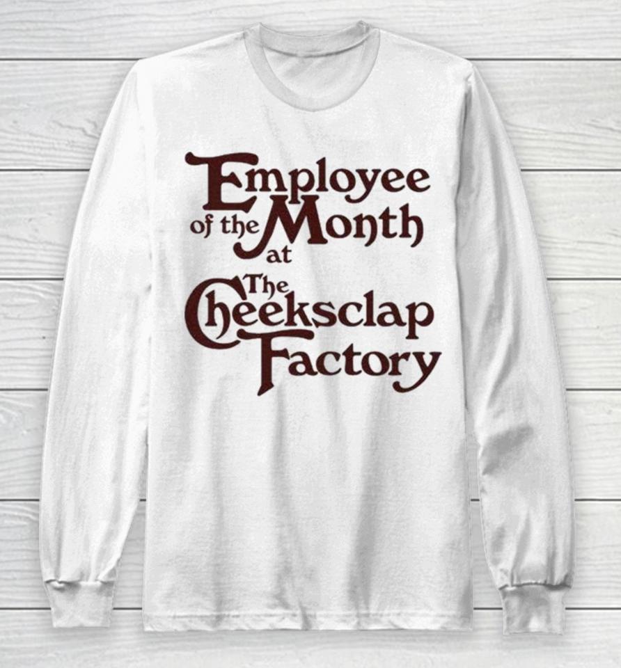 Employee Of The Month At The Cheeksclap Factory Long Sleeve T-Shirt