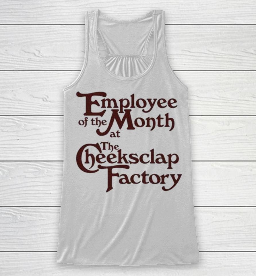Employee Of The Month At The Cheeksclap Factory Racerback Tank