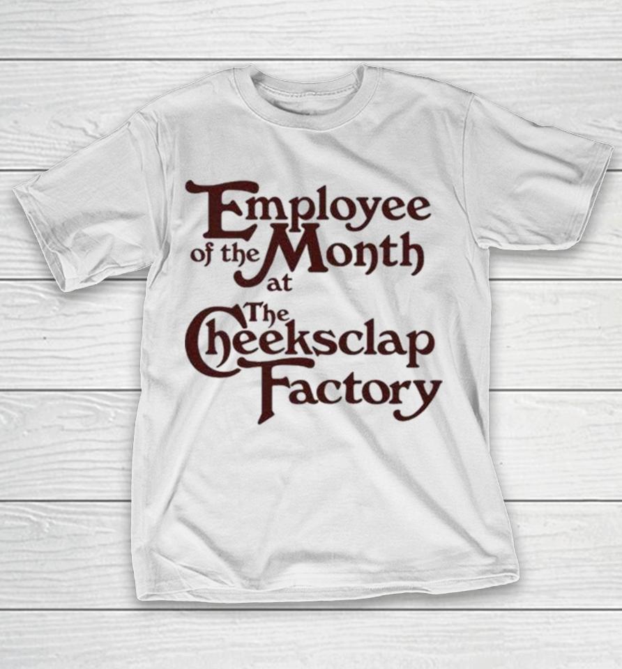 Employee Of The Month At The Cheeksclap Factory T-Shirt