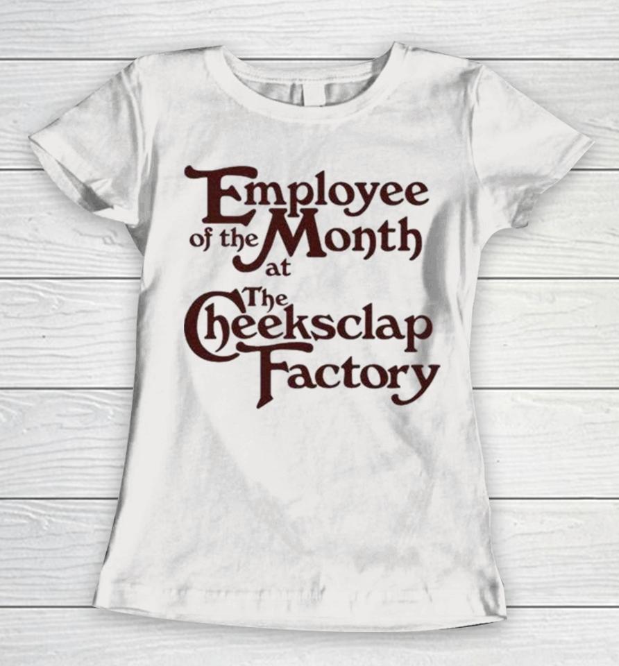 Employee Of The Month At The Cheeksclap Factory Women T-Shirt