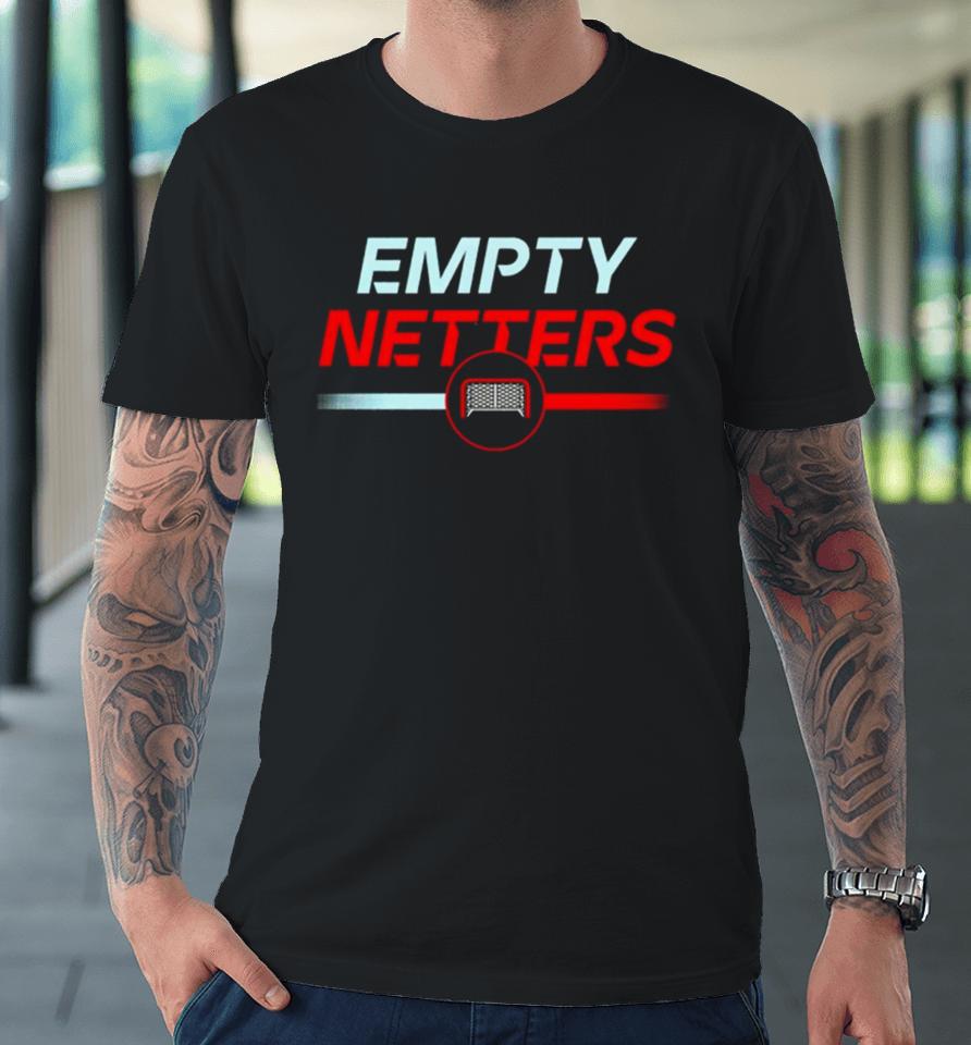 Empty Netters Premium T-Shirt