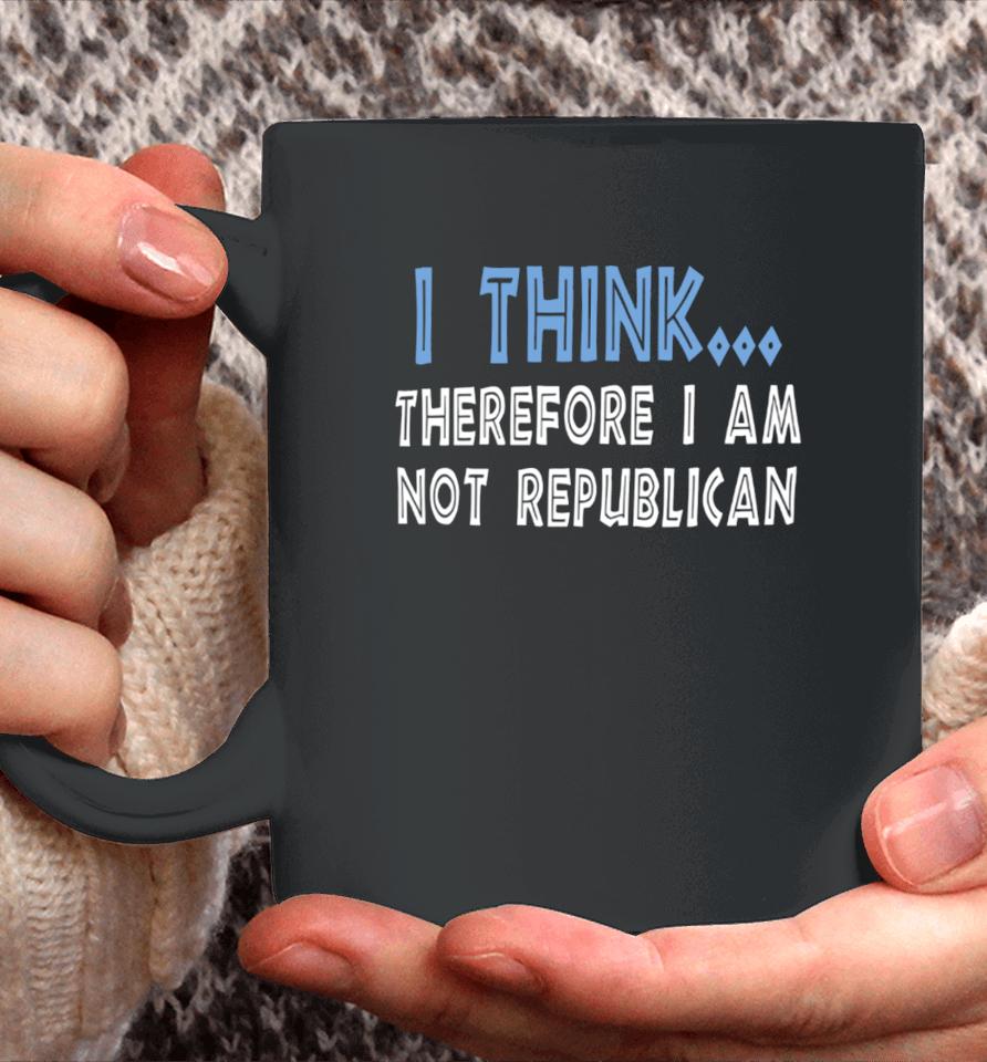 Emywinst I Think Therefore I Am Not Republican Coffee Mug