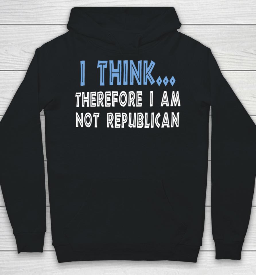 Emywinst I Think Therefore I Am Not Republican Hoodie