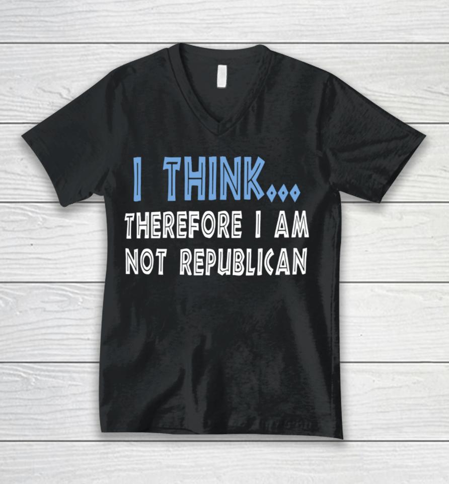 Emywinst I Think Therefore I Am Not Republican Unisex V-Neck T-Shirt