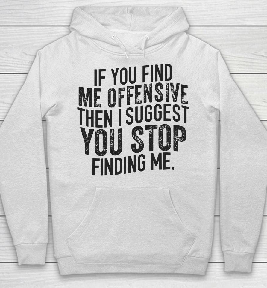 Emywinst If You Find Me Offensive Then I Suggest You Stop Finding Me Hoodie
