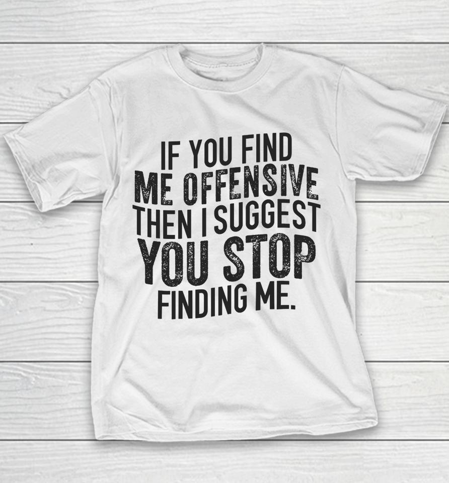 Emywinst If You Find Me Offensive Then I Suggest You Stop Finding Me Youth T-Shirt