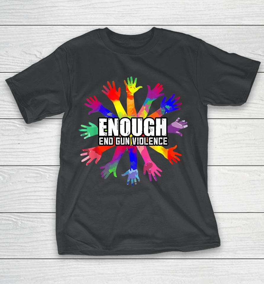 End Gun Violence Enough No More Guns Anti-Guns Gift T-Shirt