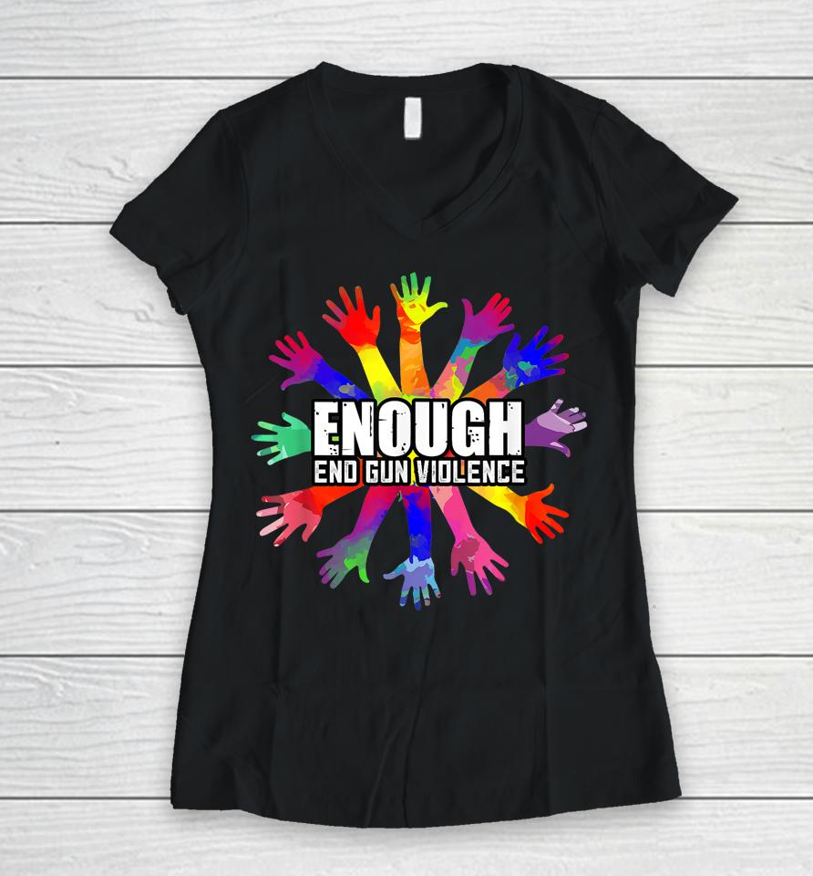 End Gun Violence Enough No More Guns Anti-Guns Gift Women V-Neck T-Shirt